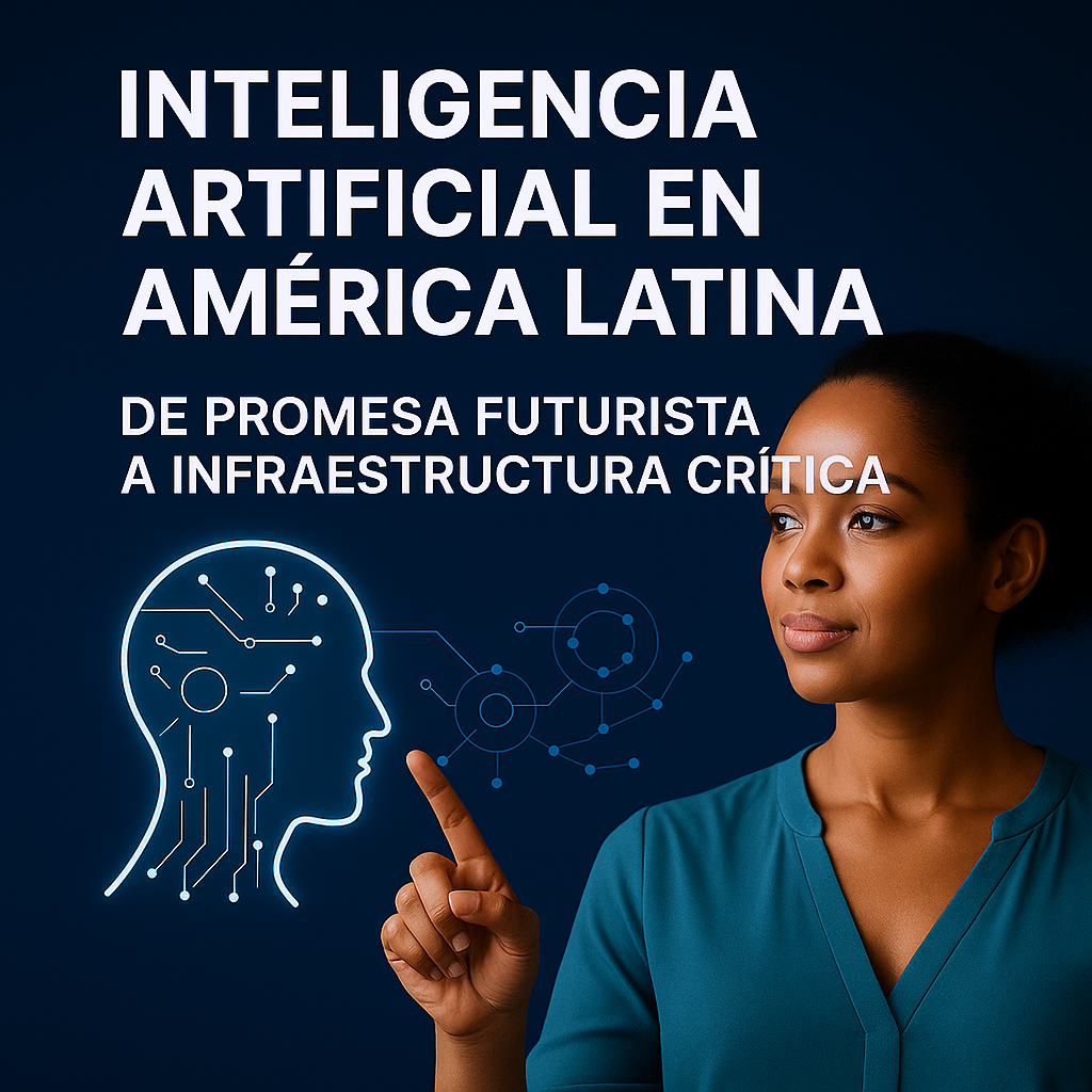 Lee más sobre el artículo Inteligencia Artificial en América Latina: de promesa futurista a infraestructura crítica